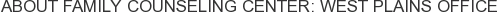 About Family Counseling Center: West Plains Office