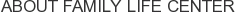 About Family Life Center