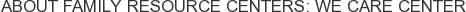 About Family Resource Centers: We Care Center
