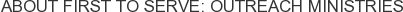 About First to Serve: Outreach Ministries