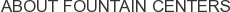 About Fountain Centers