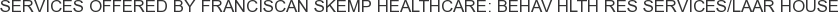 About Franciscan Skemp Healthcare: Behav Hlth Res Services/LAAR House