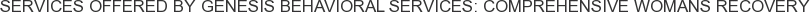 About Genesis Behavioral Services: Comprehensive Womans Recovery