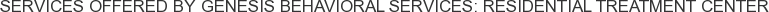 About Genesis Behavioral Services: Residential Treatment Center