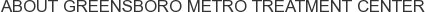 About Greensboro Metro Treatment Center