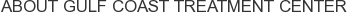 About Gulf Coast Treatment Center
