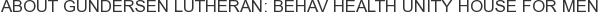 About Gundersen Lutheran: Behav Health Unity House for Men