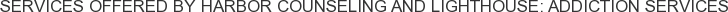 About Harbor Counseling and Lighthouse: Addiction Services
