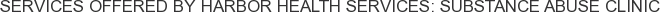 About Harbor Health Services: Substance Abuse Clinic
