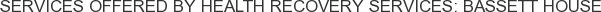 About Health Recovery Services: Bassett House