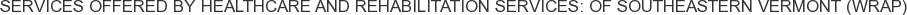 About Healthcare and Rehabilitation Services: of Southeastern Vermont (WRAP)