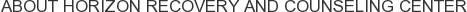 About Horizon Recovery and Counseling Center