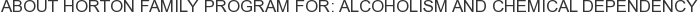 About Horton Family Program for: Alcoholism and Chemical Dependency