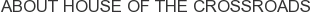 About House of the Crossroads