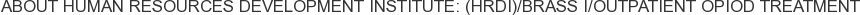 About Human Resources Development Institute: (HRDI)/Brass I/Outpatient Opiod Treatment