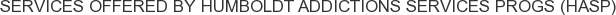About Humboldt Addictions Services Progs (HASP)