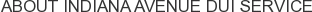 About Indiana Avenue DUI Service