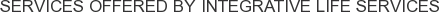About Integrative Life Services