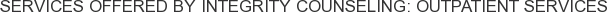 About Integrity Counseling: Outpatient Services