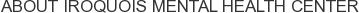 About Iroquois Mental Health Center