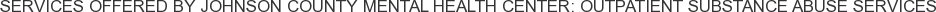 About Johnson County Mental Health Center: Outpatient Substance Abuse Services