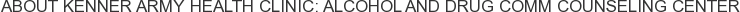 About Kenner Army Health Clinic: Alcohol and Drug Comm Counseling Center