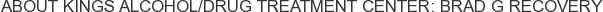 About Kings Alcohol/Drug Treatment Center: Brad G Recovery