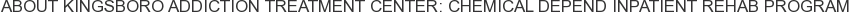 About Kingsboro Addiction Treatment Center: Chemical Depend Inpatient Rehab Program