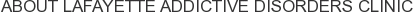 About Lafayette Addictive Disorders Clinic