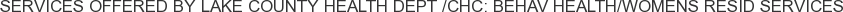 About Lake County Health Dept /CHC: Behav Health/Womens Resid Services