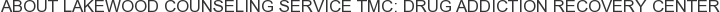 About Lakewood Counseling Service TMC: Drug Addiction Recovery Center