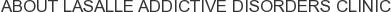 About LaSalle Addictive Disorders Clinic