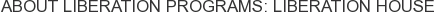 About Liberation Programs: Liberation House
