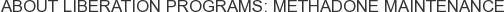 About Liberation Programs: Methadone Maintenance