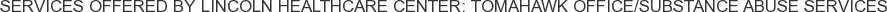 About Lincoln Healthcare Center: Tomahawk Office/Substance Abuse Services