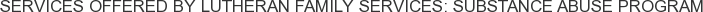 About Lutheran Family Services: Substance Abuse Program