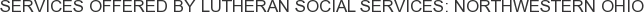 About Lutheran Social Services: Northwestern Ohio