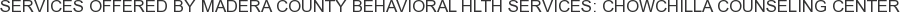 About Madera County Behavioral Hlth Services: Chowchilla Counseling Center