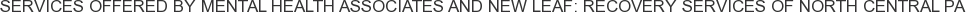 About Mental Health Associates and New Leaf: Recovery Services of North Central PA