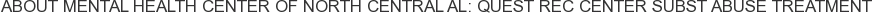About Mental Health Center of North Central AL: Quest Rec Center Subst Abuse Treatment