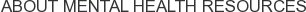 About Mental Health Resources