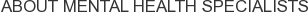 About Mental Health Specialists
