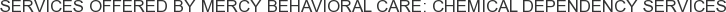 About Mercy Behavioral Care: Chemical Dependency Services