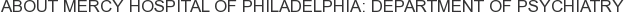 About Mercy Hospital of Philadelphia: Department of Psychiatry