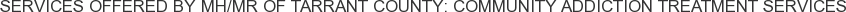 About MH/MR of Tarrant County: Community Addiction Treatment Services