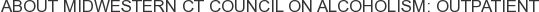 About Midwestern CT Council on Alcoholism: Outpatient