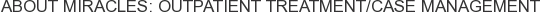 About Miracles: Outpatient Treatment/Case Management