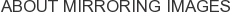 About Mirroring Images