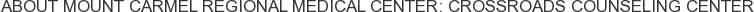About Mount Carmel Regional Medical Center: Crossroads Counseling Center