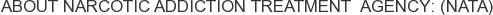 About Narcotic Addiction Treatment Agency: (NATA)